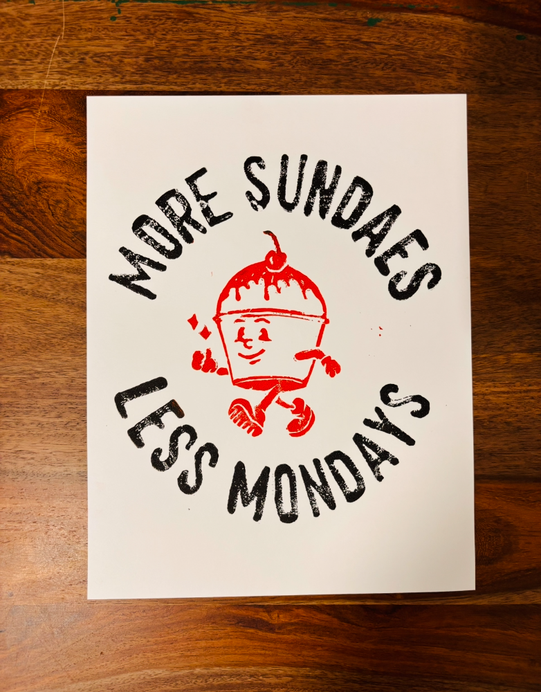 “More Sundaes, Less Mondays” Block Print